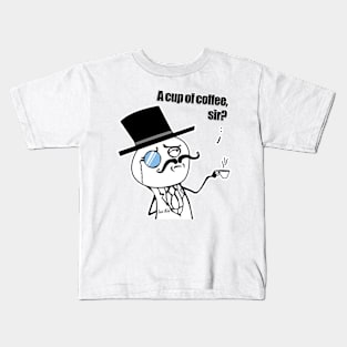 a CUP OF COFFEE , SIR Kids T-Shirt